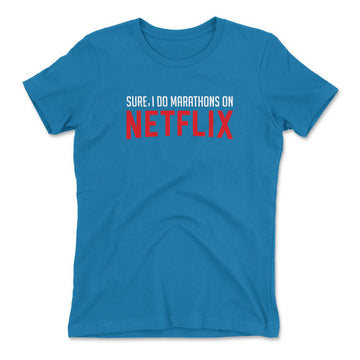 Sure, I Do Marathons On Netflix Womens T-Shirt in Turquoise color